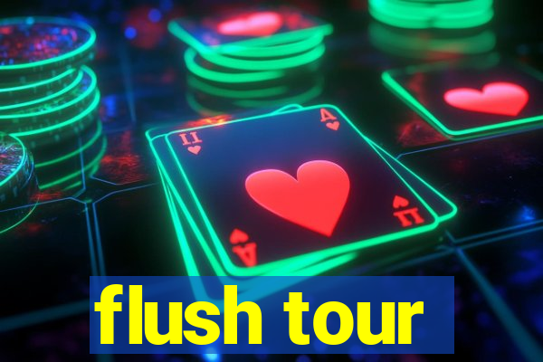 flush tour