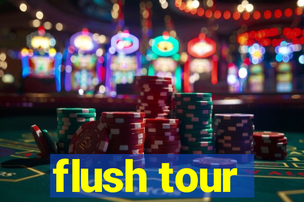 flush tour