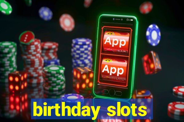 birthday slots