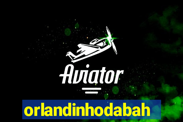 orlandinhodabahia