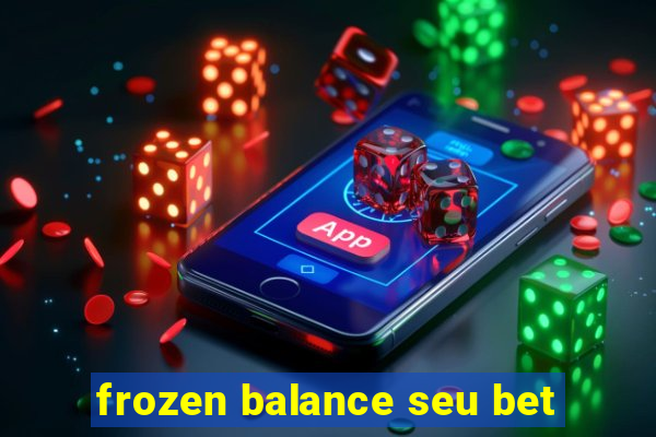 frozen balance seu bet