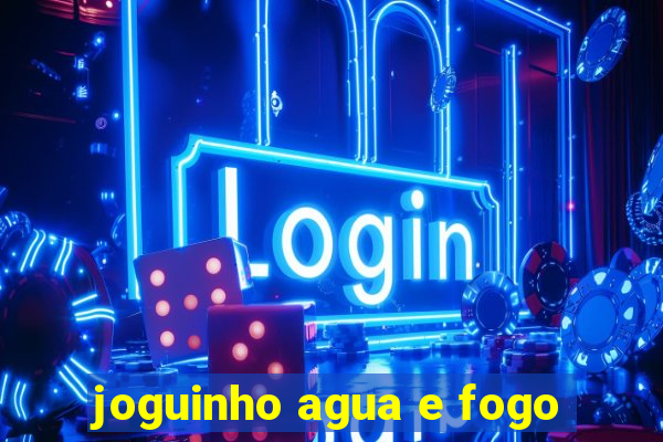 joguinho agua e fogo