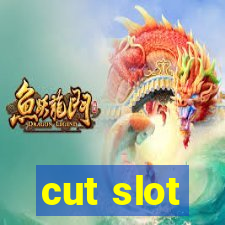 cut slot