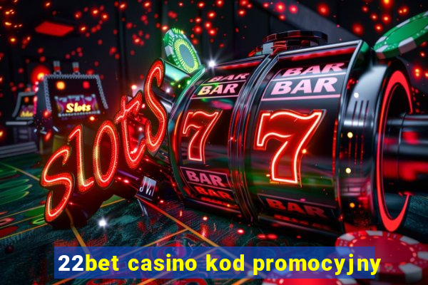 22bet casino kod promocyjny