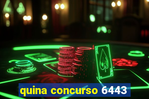 quina concurso 6443