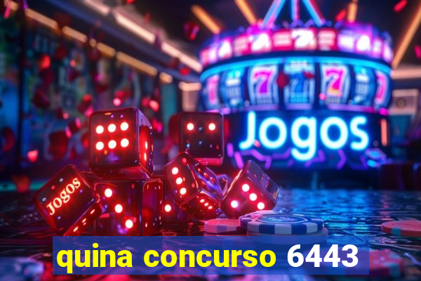 quina concurso 6443