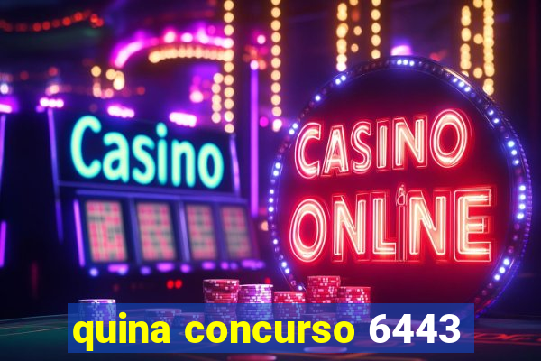 quina concurso 6443