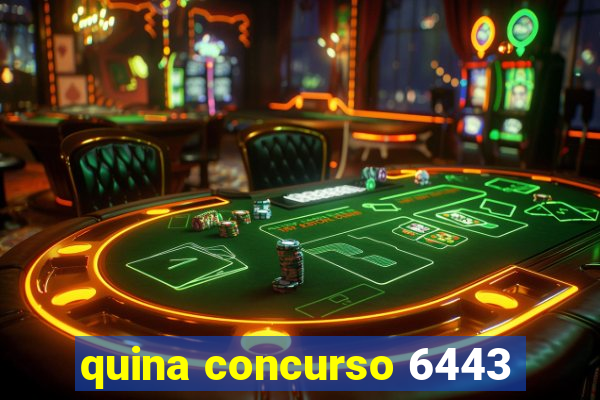 quina concurso 6443