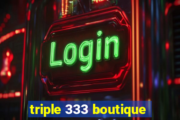 triple 333 boutique