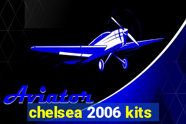 chelsea 2006 kits