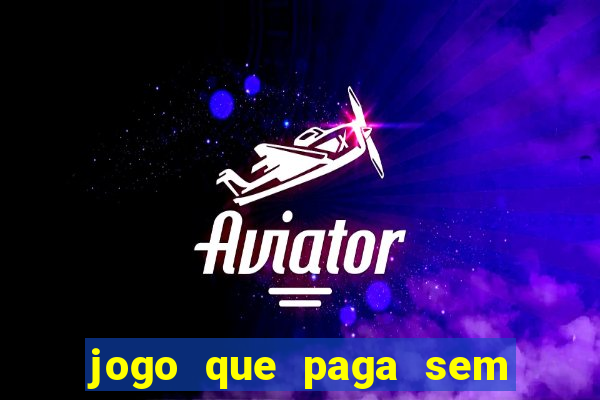 jogo que paga sem precisar fazer depósito