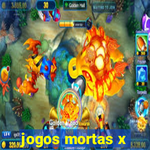 jogos mortas x