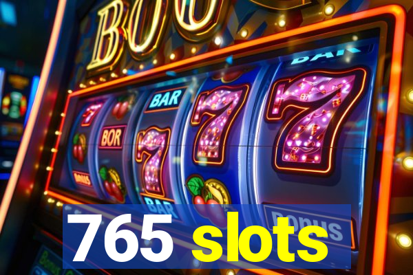 765 slots