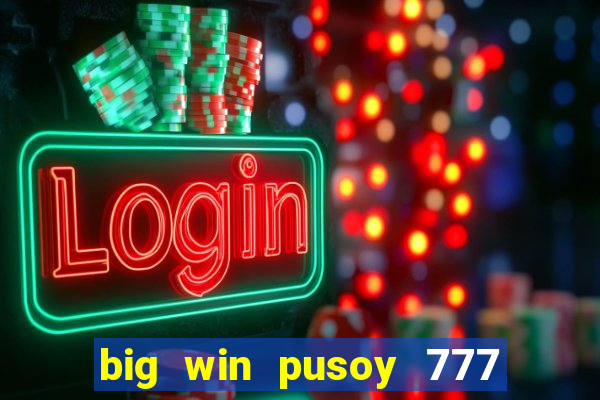 big win pusoy 777 and tongits