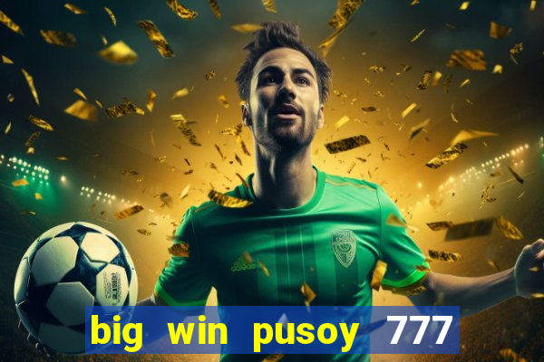 big win pusoy 777 and tongits