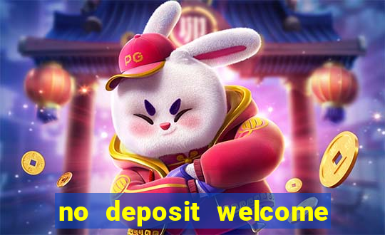 no deposit welcome bonus casinos