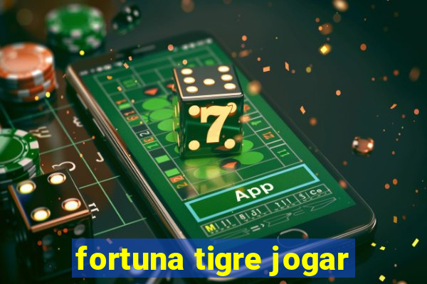 fortuna tigre jogar