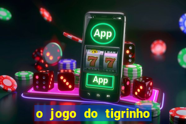 o jogo do tigrinho da dinheiro mesmo