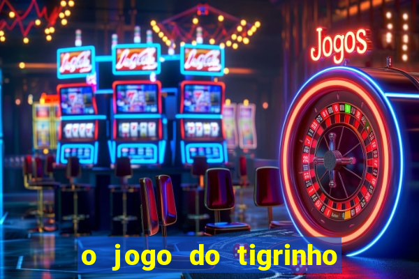 o jogo do tigrinho da dinheiro mesmo