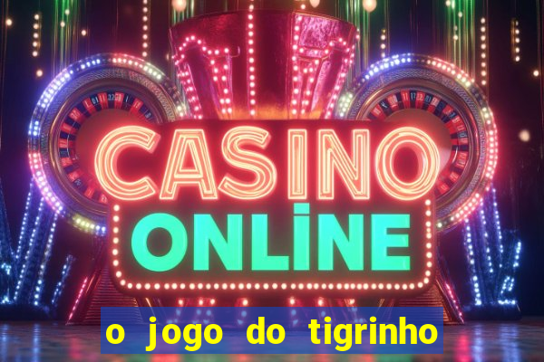 o jogo do tigrinho da dinheiro mesmo