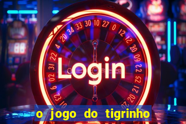 o jogo do tigrinho da dinheiro mesmo