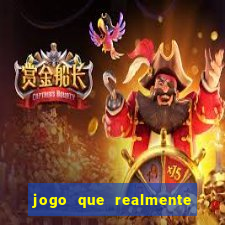 jogo que realmente dar dinheiro