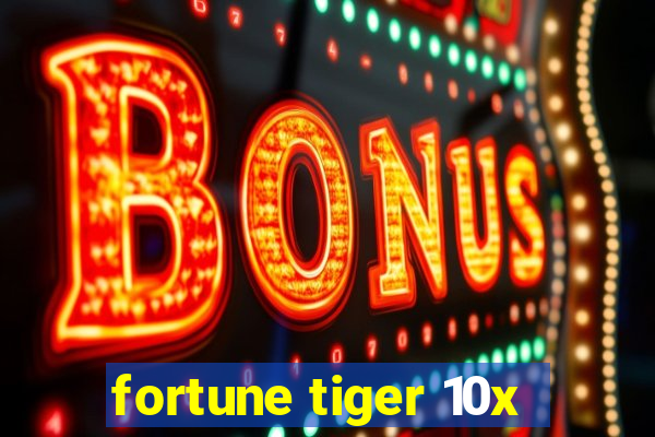 fortune tiger 10x