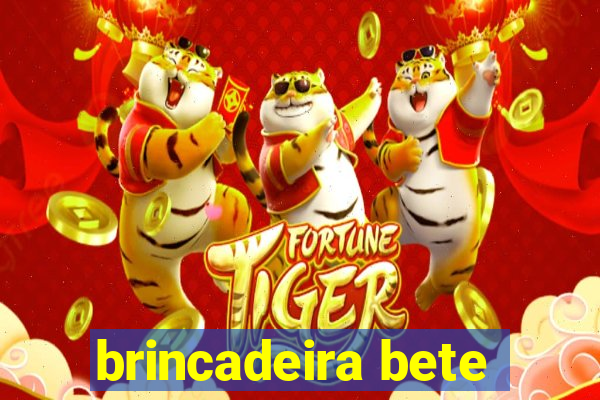 brincadeira bete