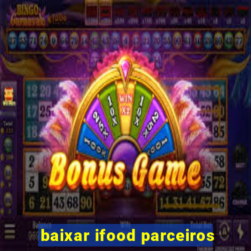 baixar ifood parceiros