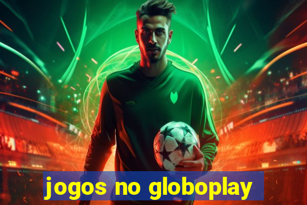 jogos no globoplay