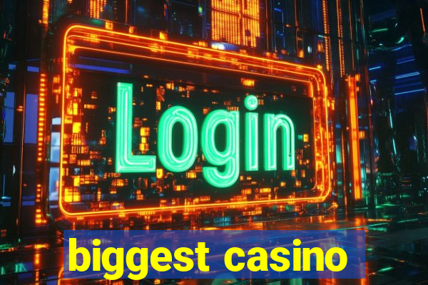 biggest casino