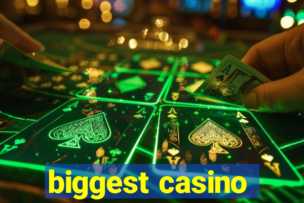 biggest casino