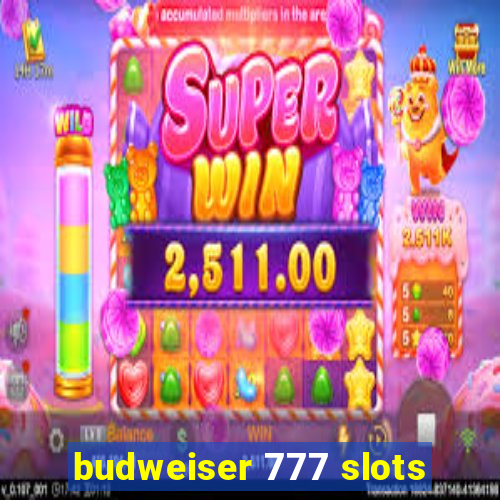 budweiser 777 slots