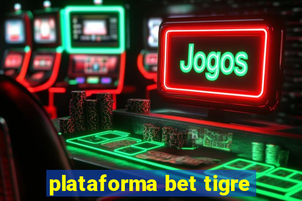 plataforma bet tigre