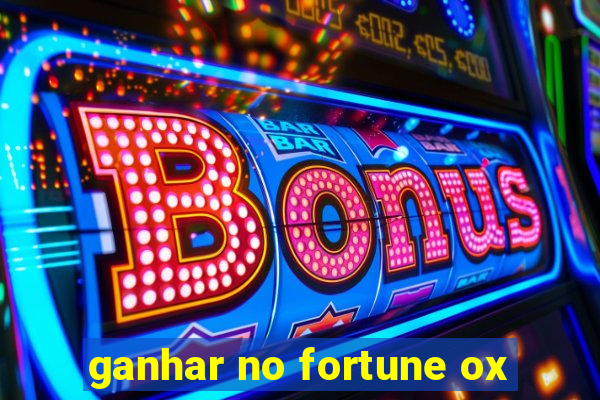 ganhar no fortune ox