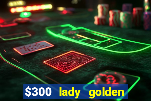 $300 lady golden casino no deposit bonus