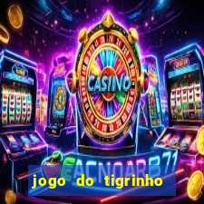 jogo do tigrinho que da dinheiro no cadastro