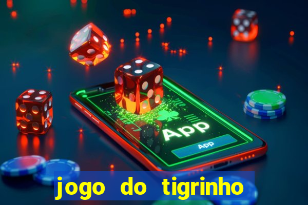 jogo do tigrinho que da dinheiro no cadastro