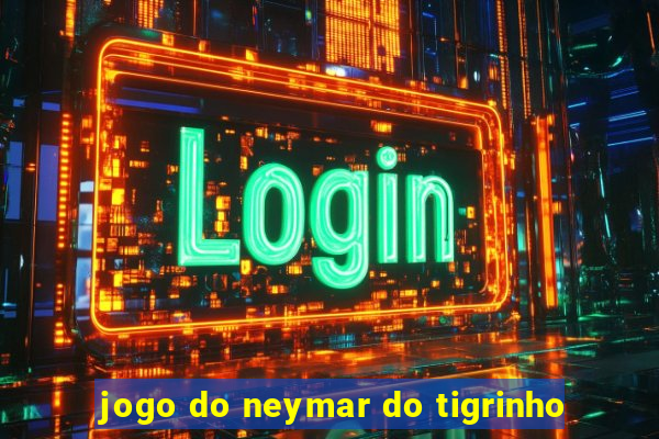 jogo do neymar do tigrinho