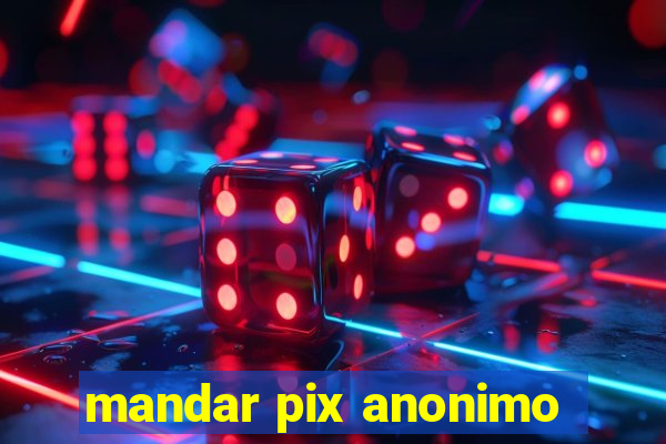 mandar pix anonimo