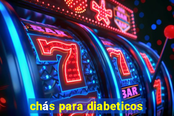 chás para diabeticos