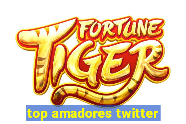 top amadores twitter