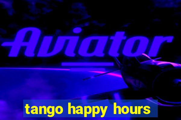 tango happy hours