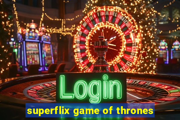 superflix game of thrones