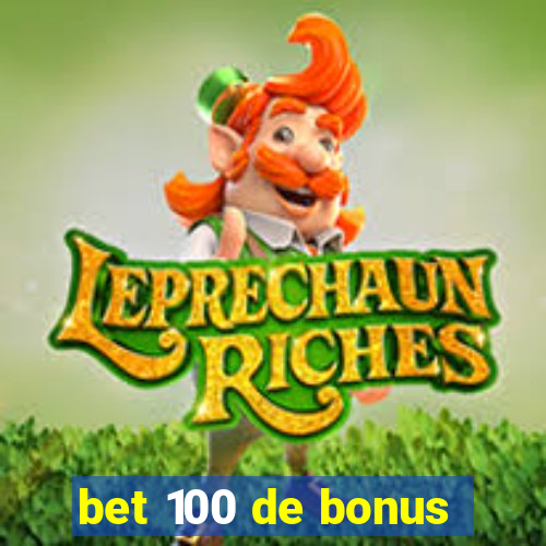 bet 100 de bonus