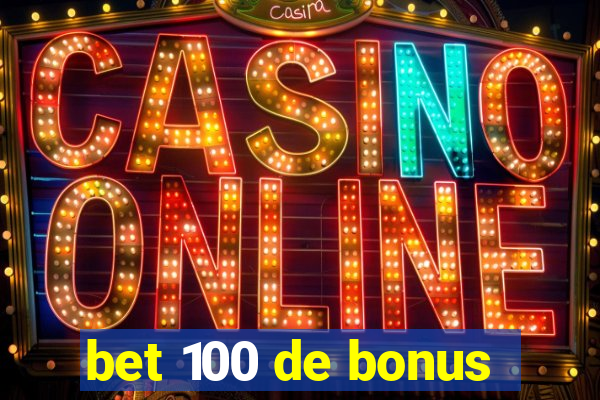 bet 100 de bonus