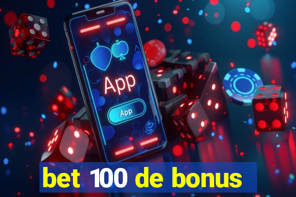 bet 100 de bonus