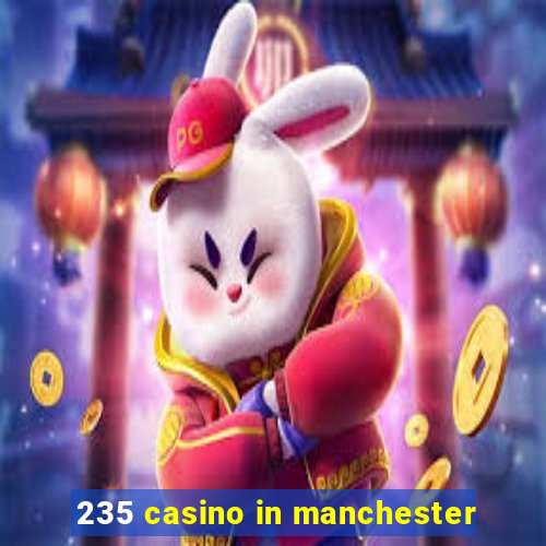 235 casino in manchester