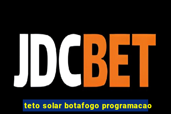 teto solar botafogo programacao