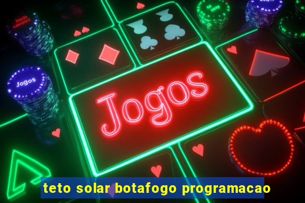 teto solar botafogo programacao